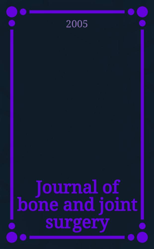 Journal of bone and joint surgery : The off. publ. of the American orthopaedic association the British orthopaedic surgeons. Vol.87B, №9