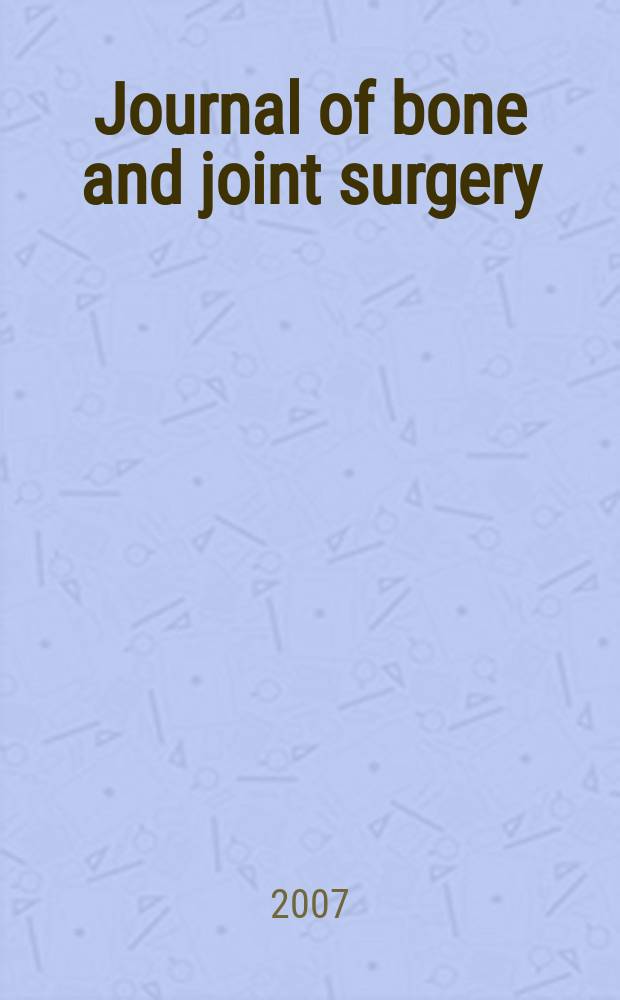 Journal of bone and joint surgery : The off. publ. of the American orthopaedic association the British orthopaedic surgeons. Vol 89A, № 5