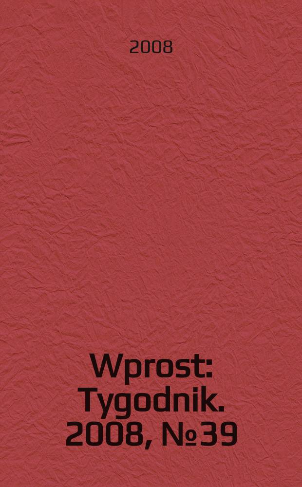 Wprost : Tygodnik. 2008, № 39
