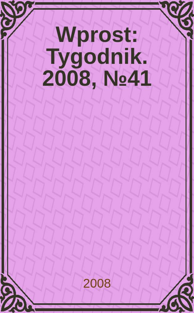 Wprost : Tygodnik. 2008, № 41