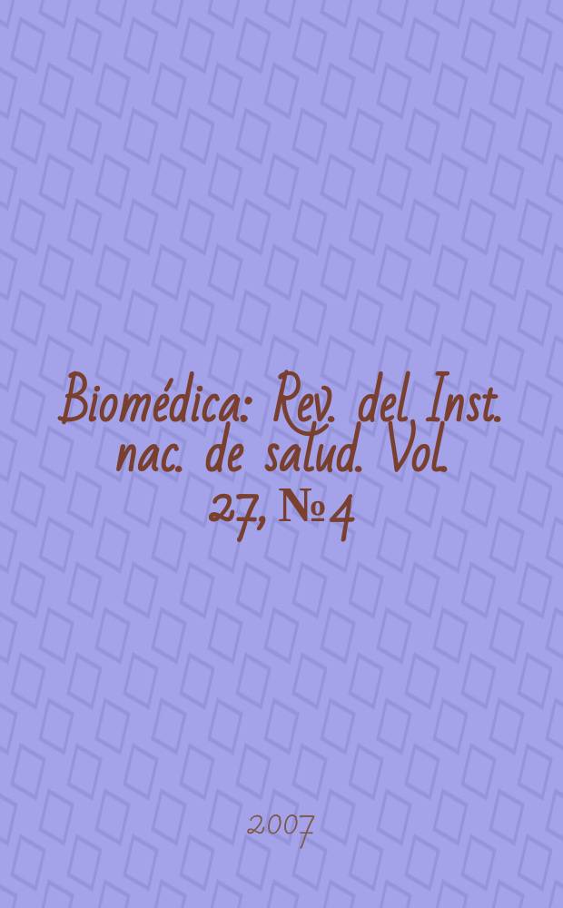 Biomédica : Rev. del Inst. nac. de salud. Vol. 27, № 4