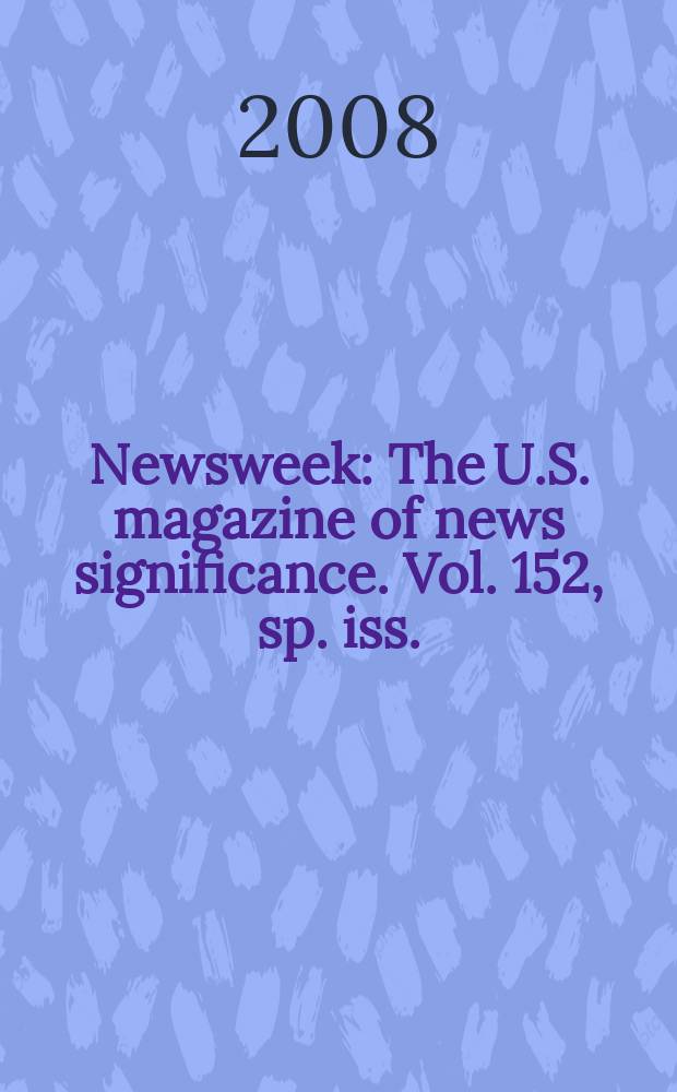 Newsweek : The U.S. magazine of news significance. Vol. 152, sp. iss.