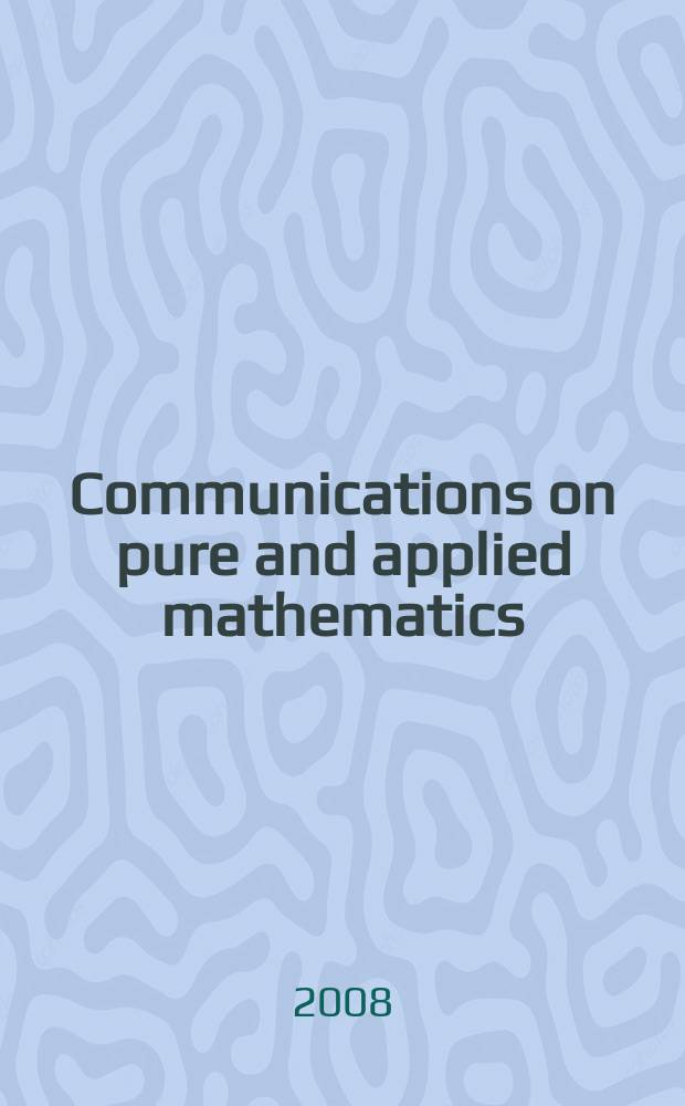 Communications on pure and applied mathematics : A journal iss. quarterly by the Institute for mathematics and mechanics. New York university. Vol. 61, № 12