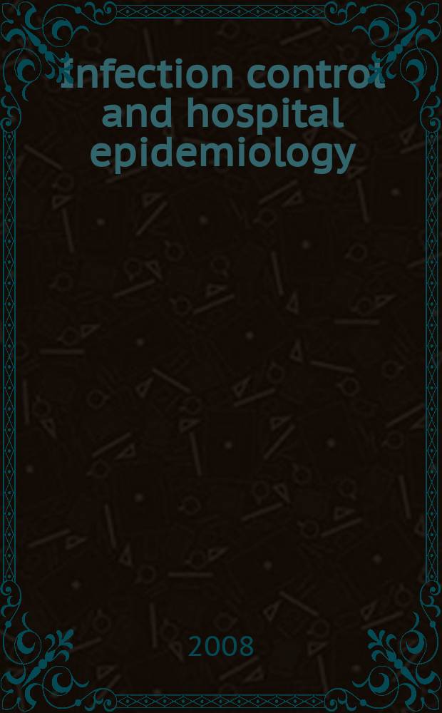 Infection control and hospital epidemiology : The offic. j. of the Soc. of hospital epidemiologists of America. Vol. 29, № 11