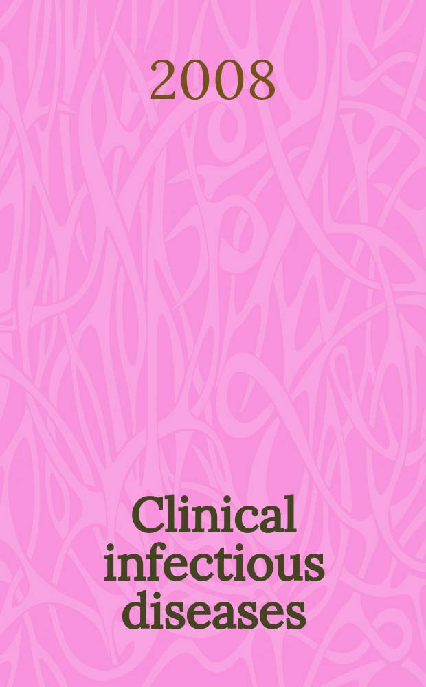 Clinical infectious diseases : (formerly Reviews of infectious diseases) An offic. publ. of the Infectious diseases soc. of America. Vol. 47, № 11