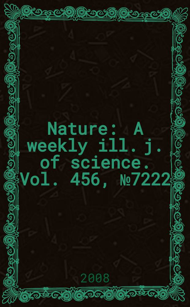 Nature : A weekly ill. j. of science. Vol. 456, № 7222