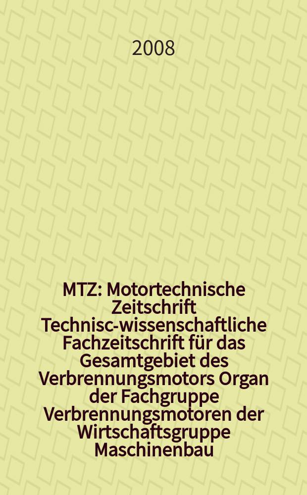 MTZ : Motortechnische Zeitschrift Technisch- wissenschaftliche Fachzeitschrift für das Gesamtgebiet des Verbrennungsmotors Organ der Fachgruppe Verbrennungsmotoren der Wirtschaftsgruppe Maschinenbau. Jg. 69 2008, № 12