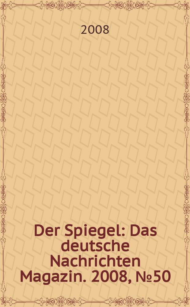 Der Spiegel : Das deutsche Nachrichten Magazin. 2008, № 50
