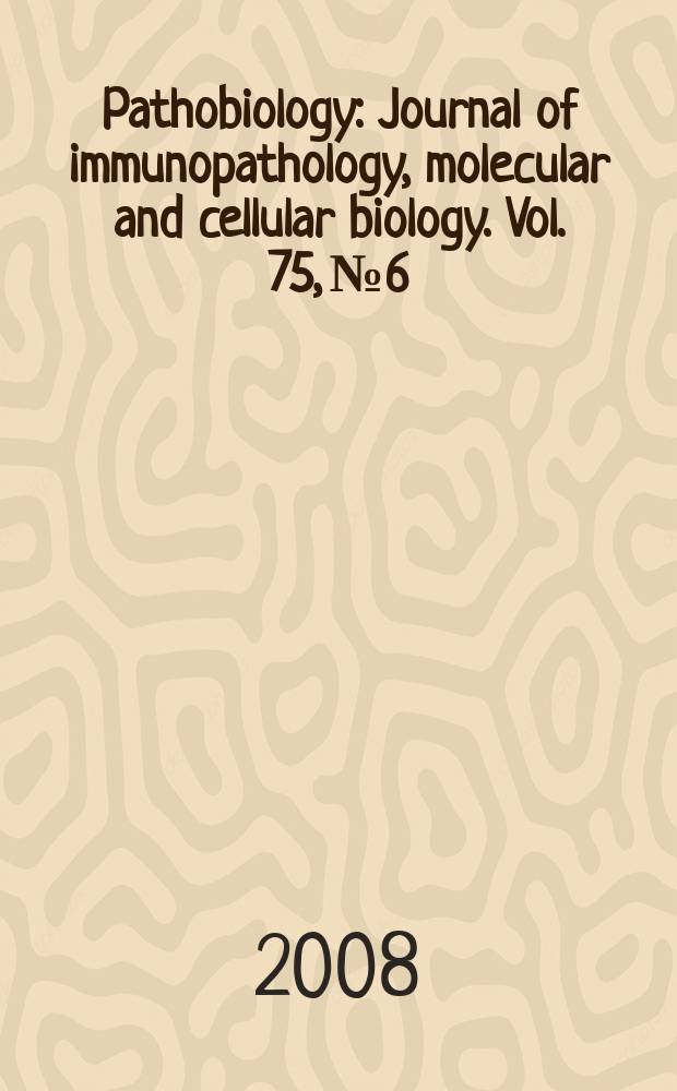 Pathobiology : Journal of immunopathology, molecular and cellular biology. Vol. 75, № 6