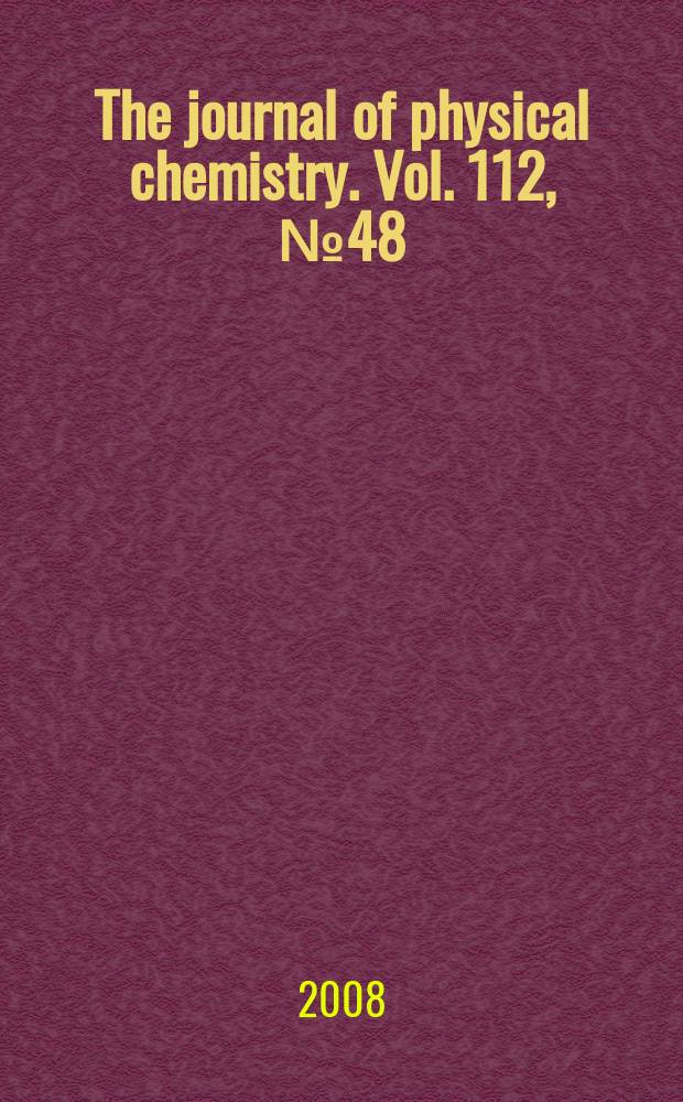 The journal of physical chemistry. Vol. 112, № 48