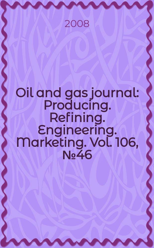Oil and gas journal : Producing. Refining. Engineering. Marketing. Vol. 106, № 46