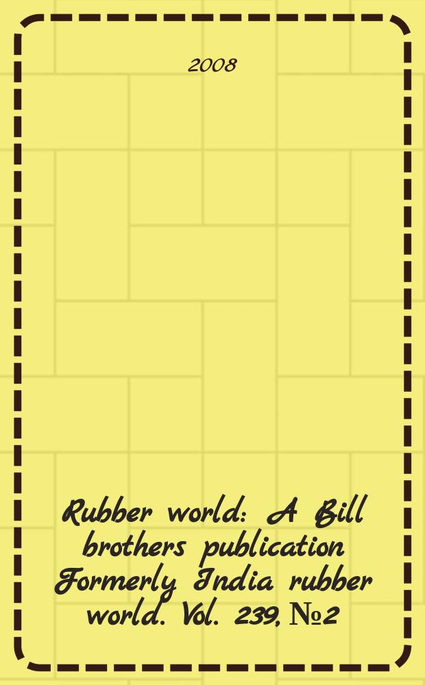Rubber world : A Bill brothers publication Formerly India rubber world. Vol. 239, № 2