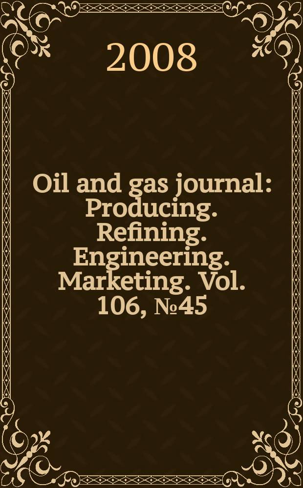 Oil and gas journal : Producing. Refining. Engineering. Marketing. Vol. 106, № 45