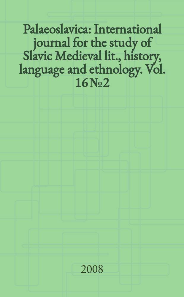 Palaeoslavica : International journal for the study of Slavic Medieval lit., history, language and ethnology. Vol. 16 № 2