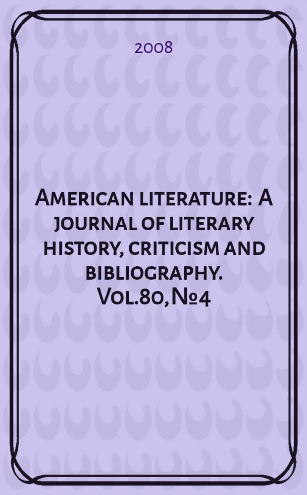 American literature : A journal of literary history, criticism and bibliography. Vol.80, № 4