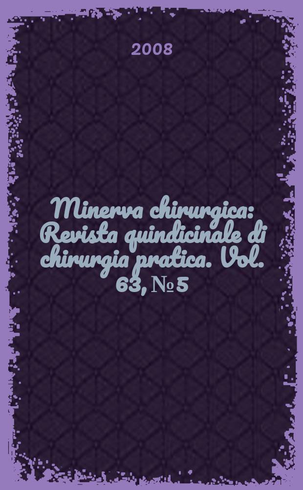 Minerva chirurgica : Revista quindicinale di chirurgia pratica. Vol. 63, № 5