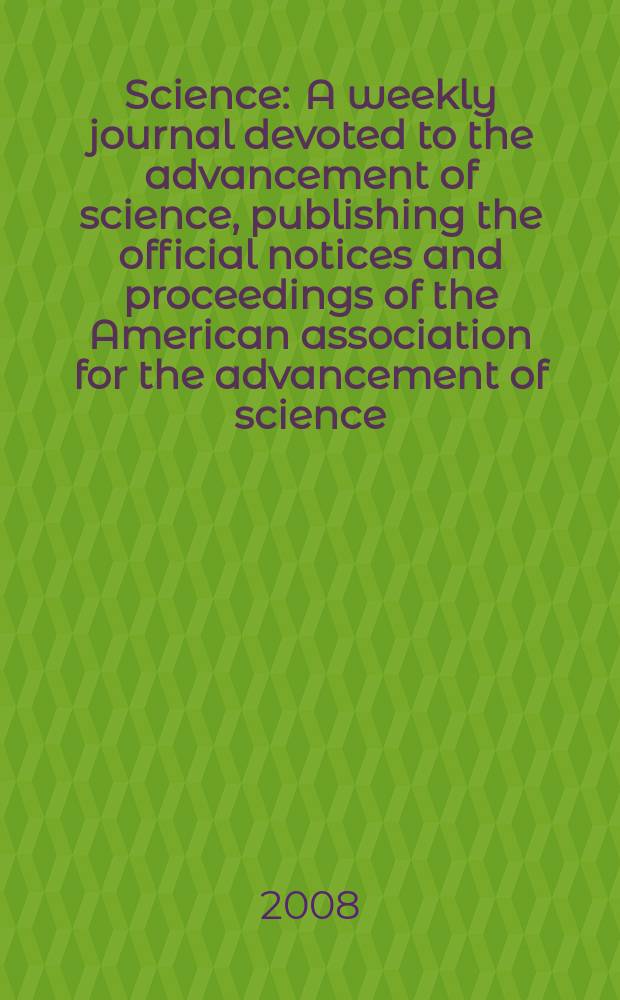 Science : A weekly journal devoted to the advancement of science, publishing the official notices and proceedings of the American association for the advancement of science. Vol. 322, № 5907