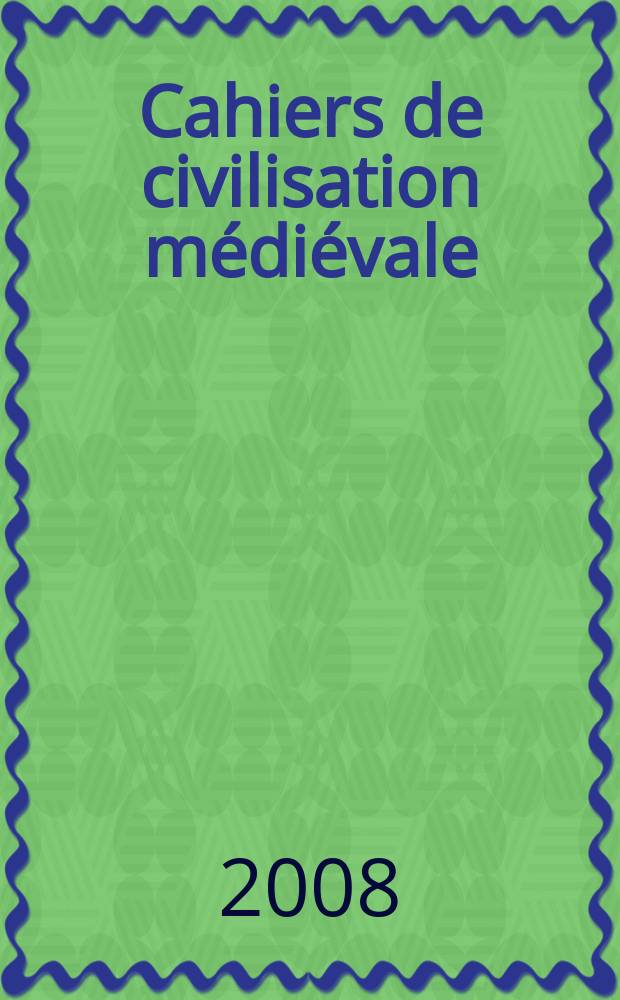 Cahiers de civilisation médiévale : Xe - XIIe siècles. A. 51 2008, №201