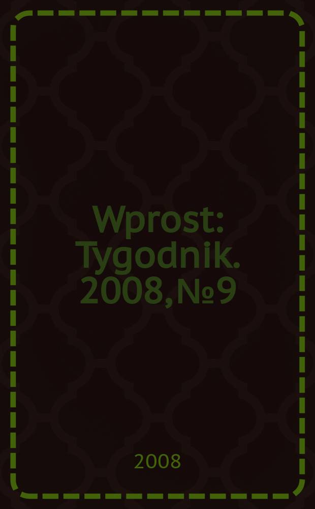 Wprost : Tygodnik. 2008, № 9