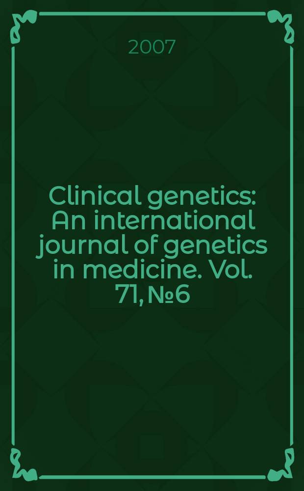 Clinical genetics : An international journal of genetics in medicine. Vol. 71, № 6