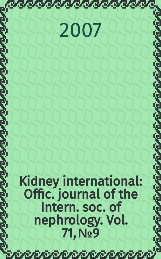 Kidney international : Offic. journal of the Intern. soc. of nephrology. Vol. 71, № 9