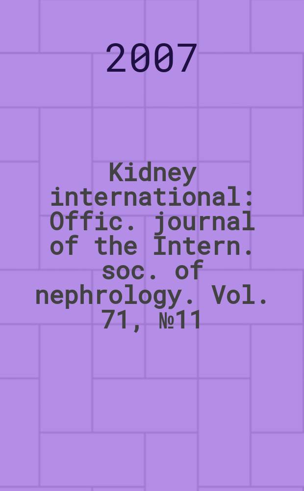 Kidney international : Offic. journal of the Intern. soc. of nephrology. Vol. 71, № 11