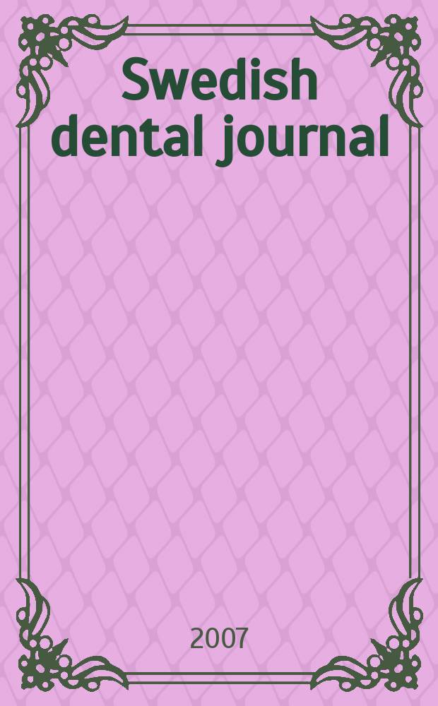Swedish dental journal : Sci. j. of the Swedish dental federation From 1977 a fusion and continuation of "Svensk tandläkare tidskrift ", "Odontologisk revy". Vol. 31, № 1
