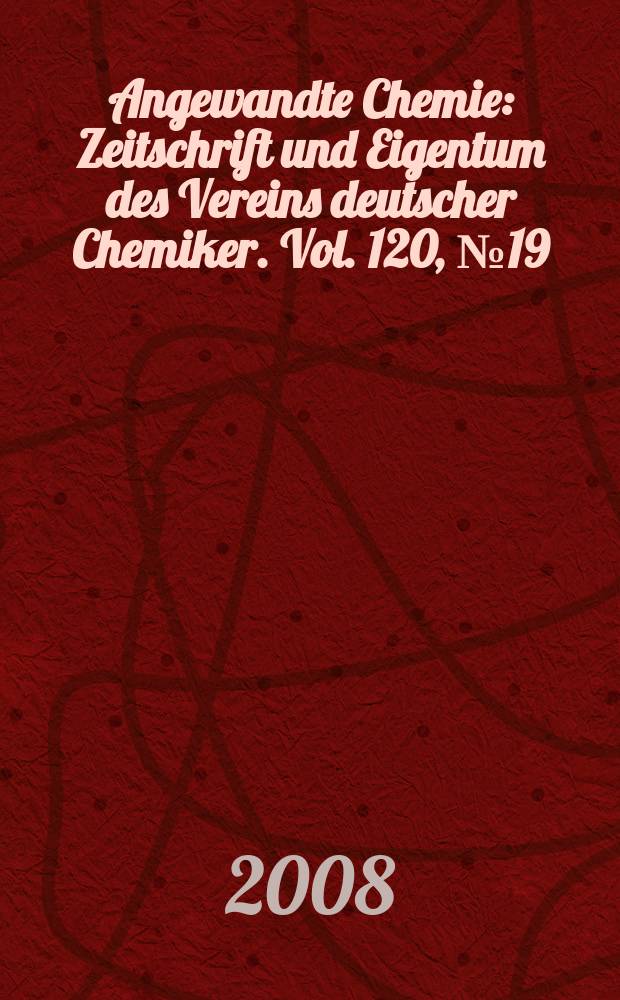 Angewandte Chemie : Zeitschrift und Eigentum des Vereins deutscher Chemiker. Vol. 120, № 19