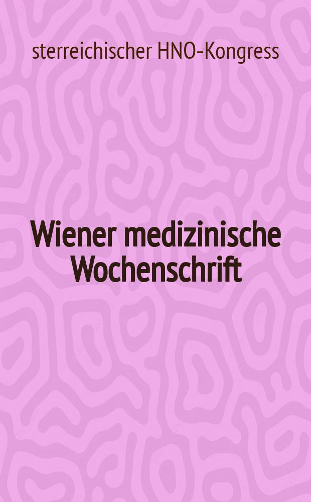 Wiener medizinische Wochenschrift : Kongressjournal. Bd. 5, H. 9 : 52. Österreichischer HNO-Kongress