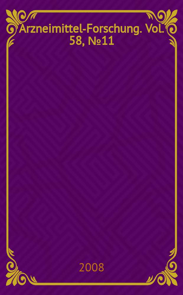 Arzneimittel-Forschung. Vol. 58, № 11
