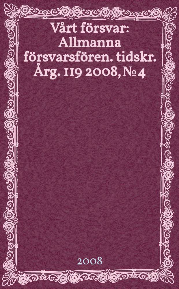 Vårt försvar : Allmanna försvarsfören. tidskr. Årg. 119 2008, № 4
