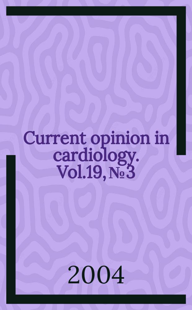 Current opinion in cardiology. Vol.19, № 3