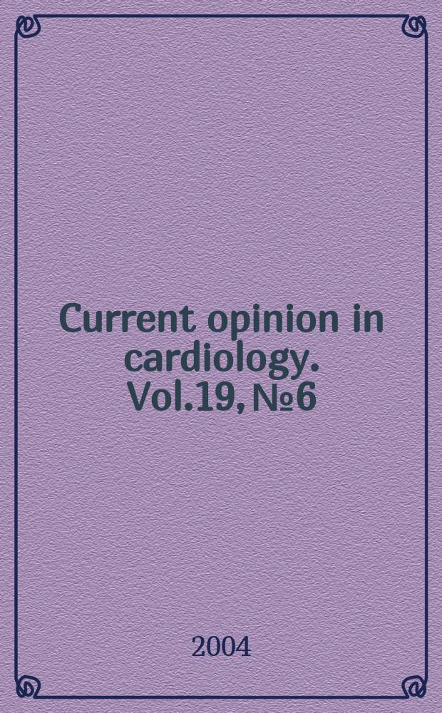Current opinion in cardiology. Vol.19, № 6