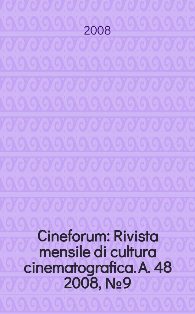 Cineforum : Rivista mensile di cultura cinematografica. A. 48 2008, № 9(479)