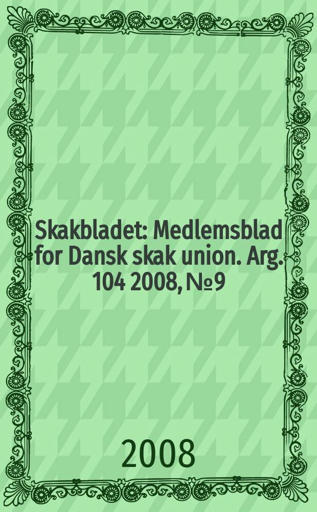 Skakbladet : Medlemsblad for Dansk skak union. Arg. 104 2008, № 9