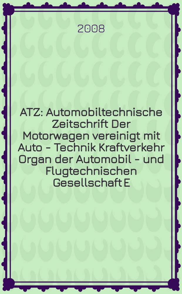 ATZ : Automobiltechnische Zeitschrift Der Motorwagen vereinigt mit Auto - Technik Kraftverkehr Organ der Automobil - und Flugtechnischen Gesellschaft E.V. Mitteilungen des Instituts f&uuml;r Kraftfahrwesen an der Technischen Hochschule. Dresden. 2008 к Nov., Extra : Der neue BMW 7er