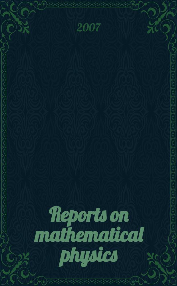 Reports on mathematical physics : Initiated by Inst. of physics, Nicholas Copernicus Univ. Torun and the Polish physical soc. Vol. 59, № 1