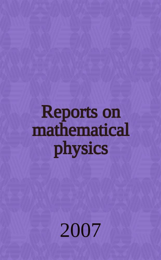 Reports on mathematical physics : Initiated by Inst. of physics, Nicholaus Copernicus Univ. Torun and the Polish physical soc. Vol. 59, № 3