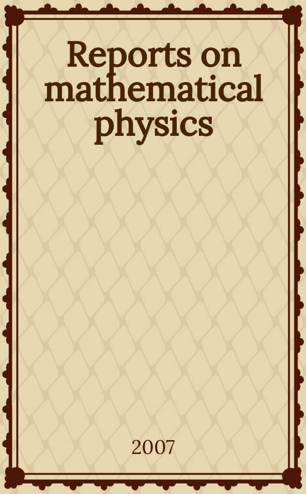 Reports on mathematical physics : Initiated by Inst. of physics, Nicholas Copernicus Univ. Torun and the Polish physical soc. Vol. 60, № 1