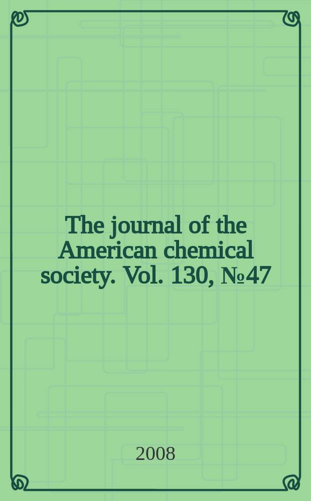 The journal of the American chemical society. Vol. 130, № 47