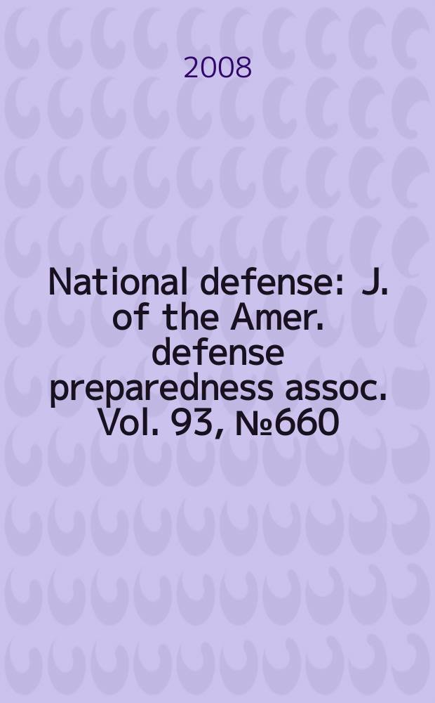 National defense : J. of the Amer. defense preparedness assoc. Vol. 93, № 660