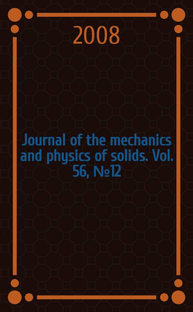 Journal of the mechanics and physics of solids. Vol. 56, № 12
