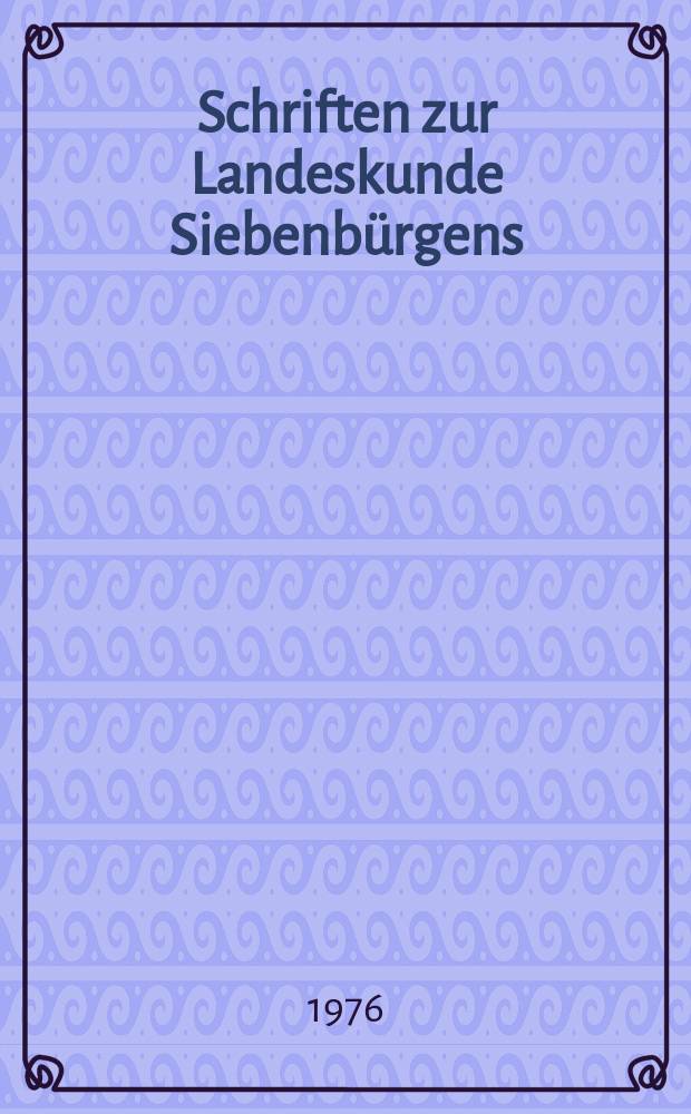 Schriften zur Landeskunde Siebenbürgens : Ergänzungsreihe zum Siebenbürgischen Archiv = Записки о Зибенбургской земле