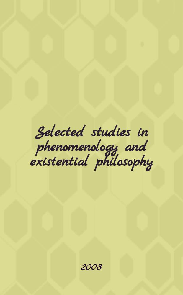 Selected studies in phenomenology and existential philosophy : From the Annu. meet. of the Soc. for phenomenology a. existential philosophy Suppl. to "Philosophy today". Vol. 33 : The expanding horizons of continental philosophy = Расширенные горизонты континентальной философии