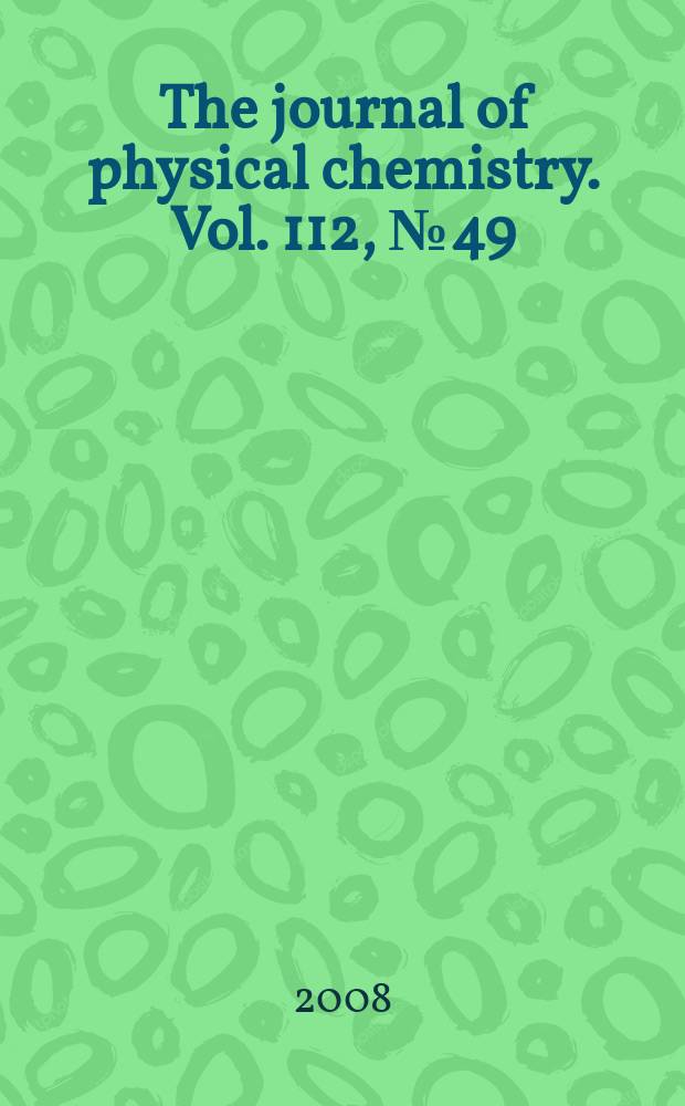 The journal of physical chemistry. Vol. 112, № 49