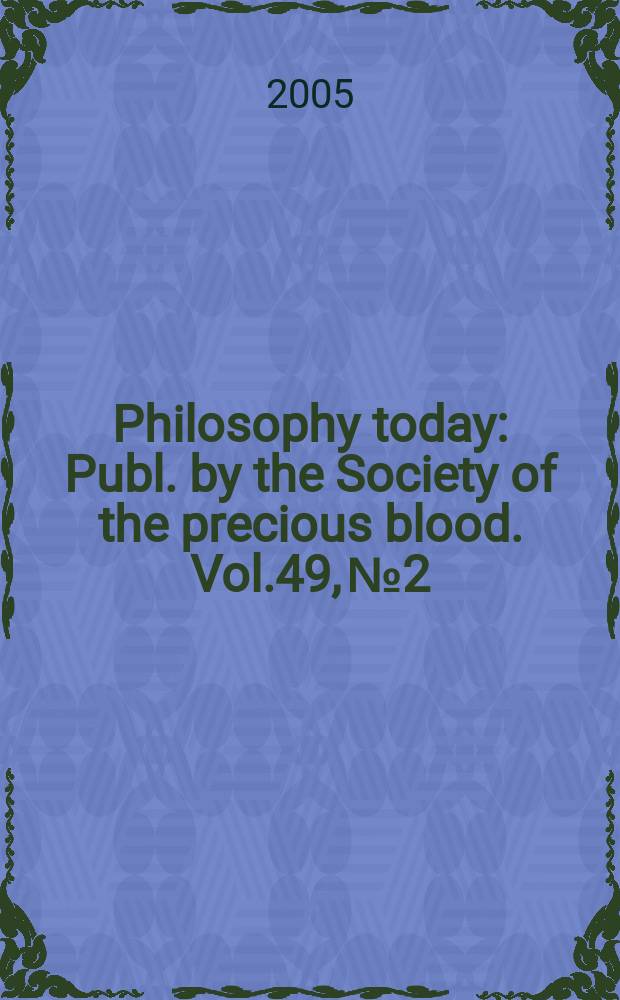 Philosophy today : Publ. by the Society of the precious blood. Vol.49, №2