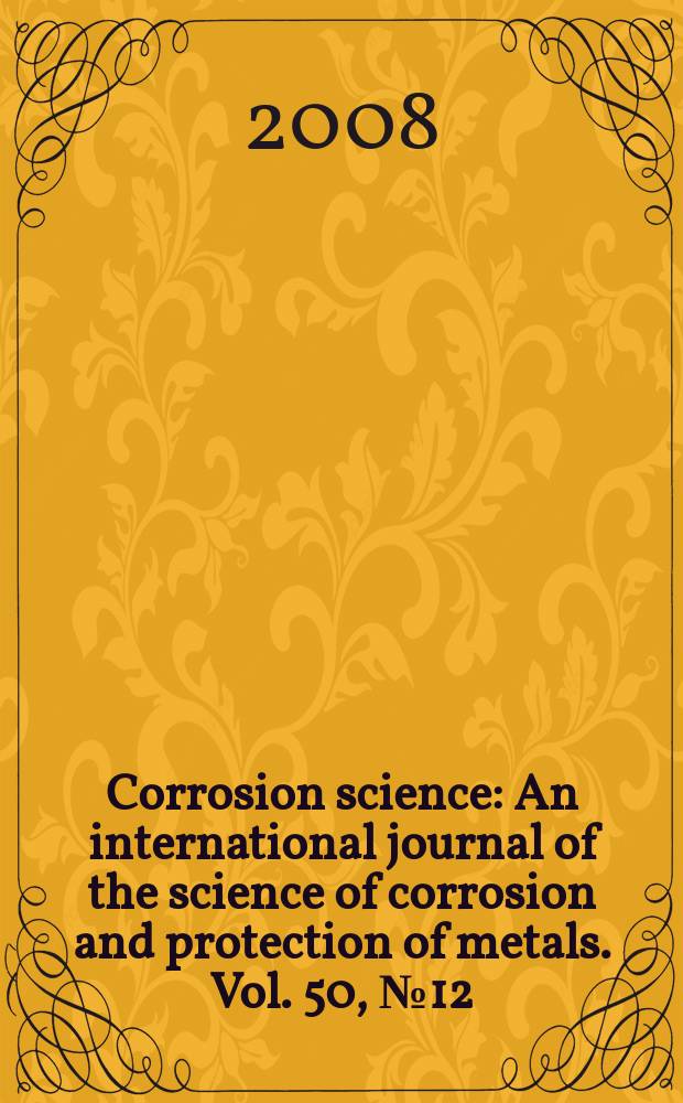 Corrosion science : An international journal of the science of corrosion and protection of metals. Vol. 50, № 12