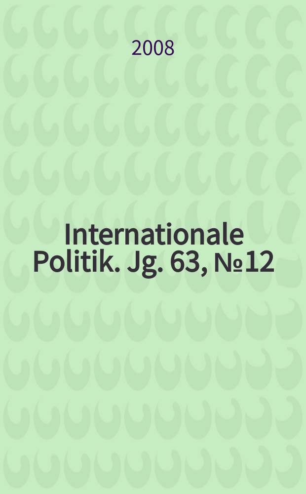 Internationale Politik. Jg. 63, № 12