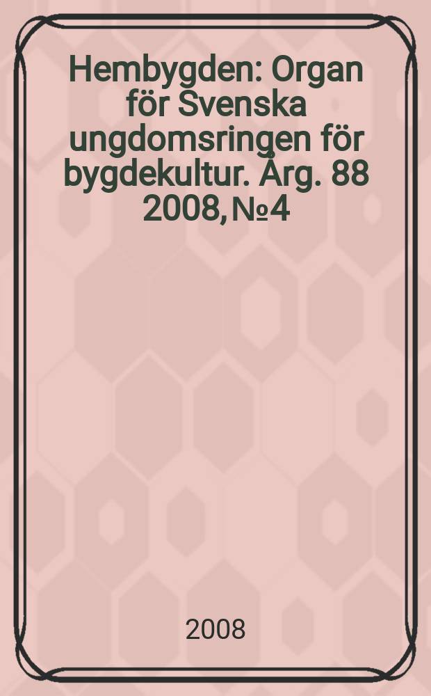 Hembygden : Organ för Svenska ungdomsringen för bygdekultur. Årg. 88 2008, № 4