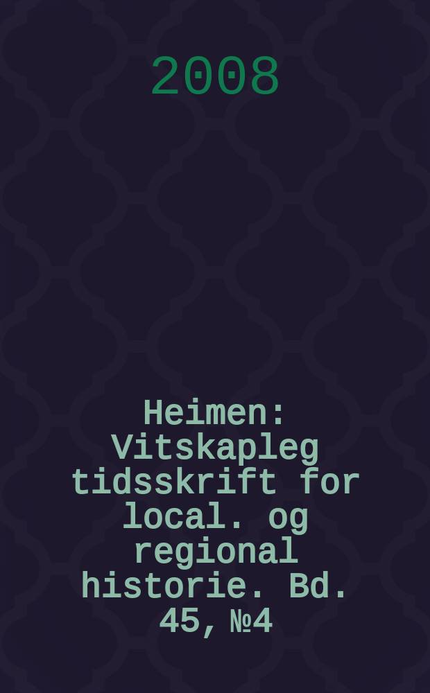 Heimen : Vitskapleg tidsskrift for local. og regional historie. Bd. 45, № 4